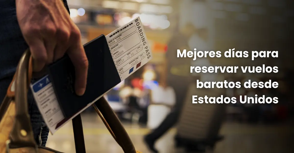 Mejores días para reservar vuelos baratos desde Estados Unidos